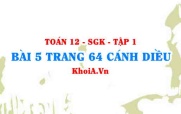 Bài 5 trang 64 Toán 12 tập 1 Cánh Diều